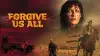 Forgive Us All