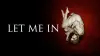 Let Me In