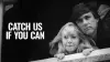 Catch Us If You Can