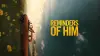 Reminders of Him
