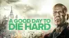 A Good Day to Die Hard