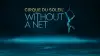 Cirque du Soleil: Without a Net