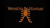 Weird to Be Human