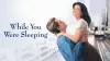While You Were Sleeping