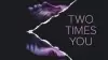 Two Times You