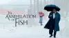The Annihilation of Fish