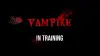 Vampire In Training (V.I.T.)