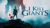 I Kill Giants