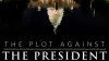 The Plot Against the President