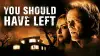 You Should Have Left