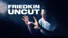 Friedkin Uncut