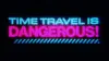 Time Travel Is Dangerous