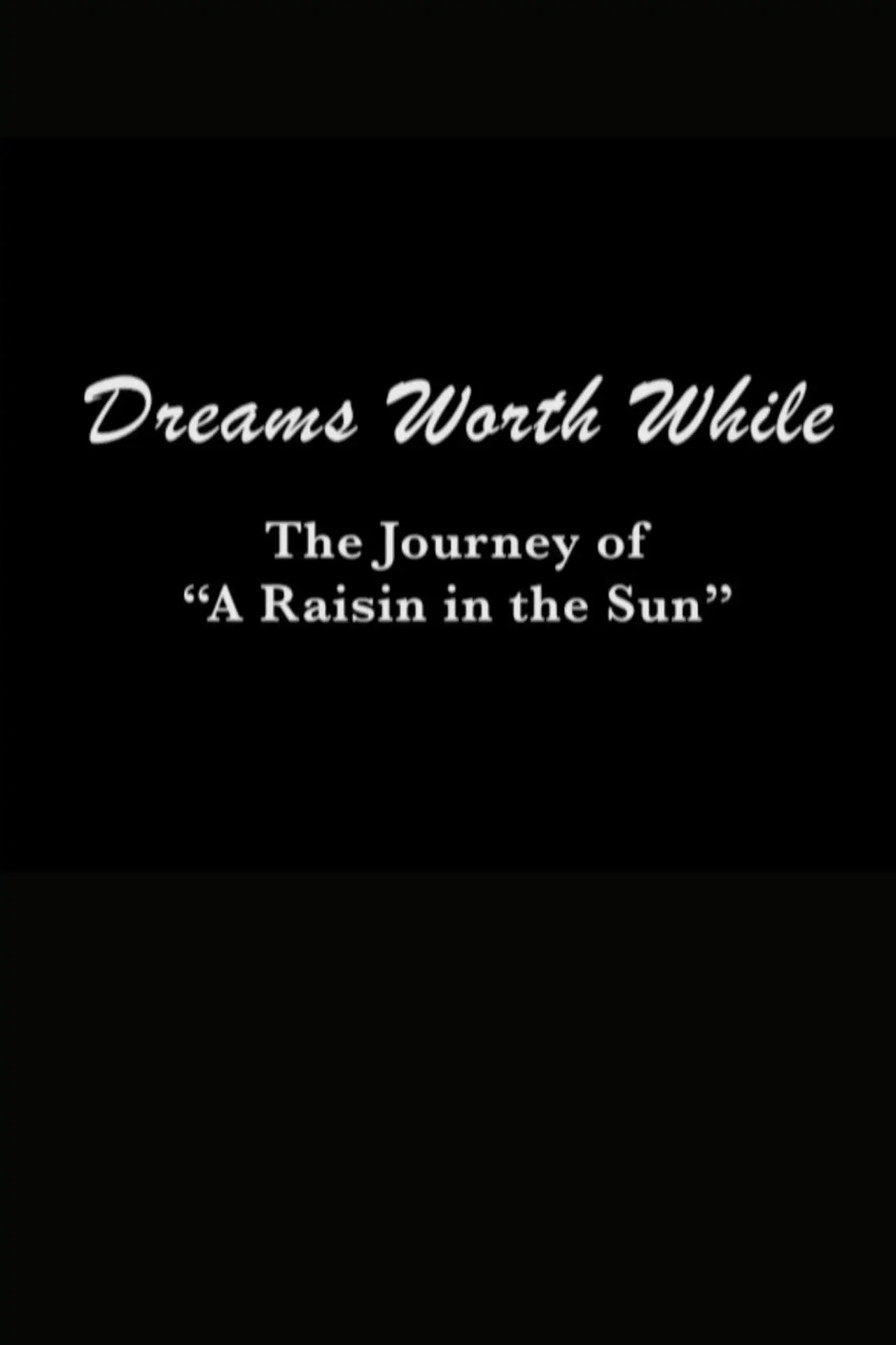 Movie poster "Dreams Worth While: The Journey of "A Raisin in the Sun""