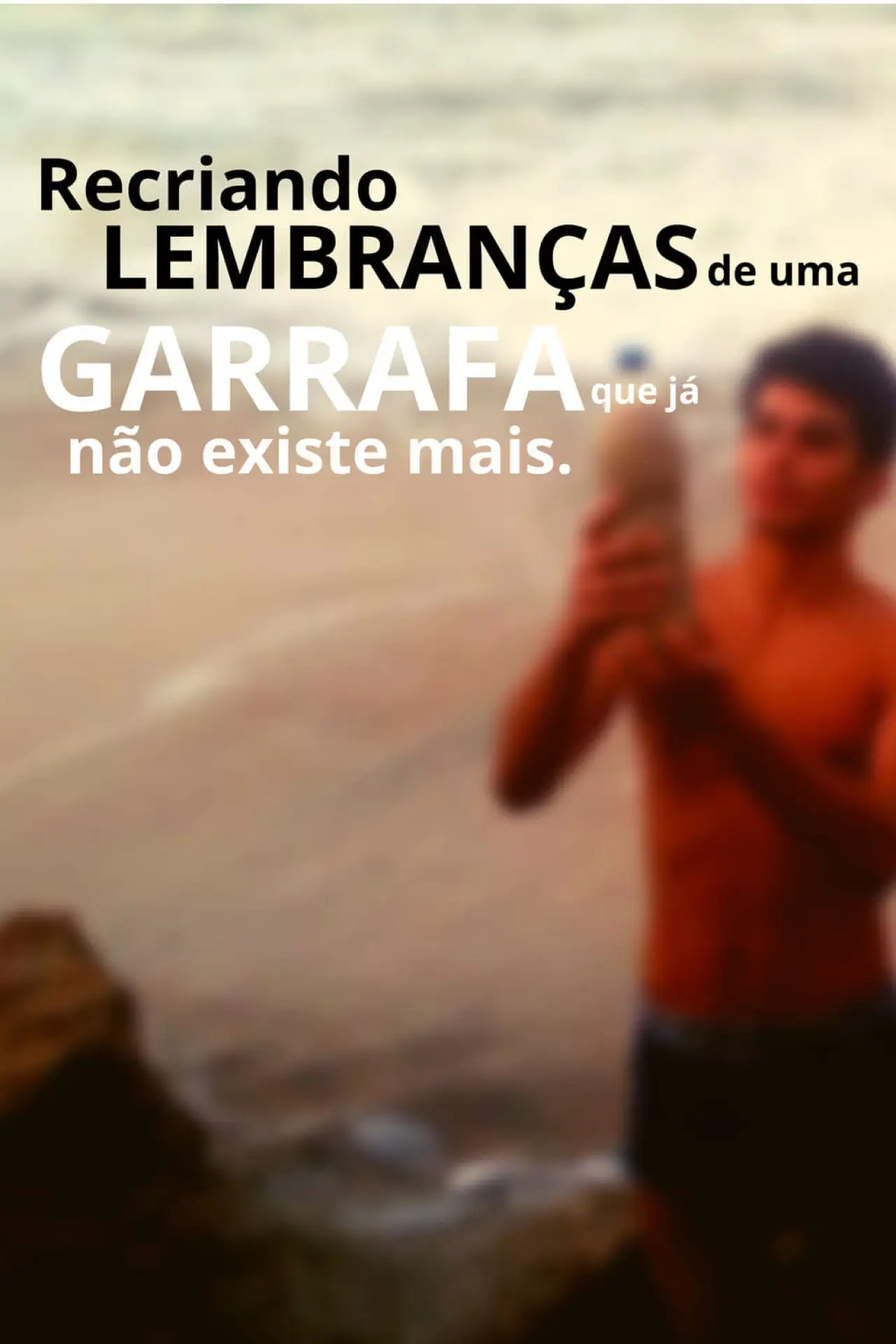 Movie poster "Recriando Lembranças De Uma Garrafa Que Já Não Existe Mais"