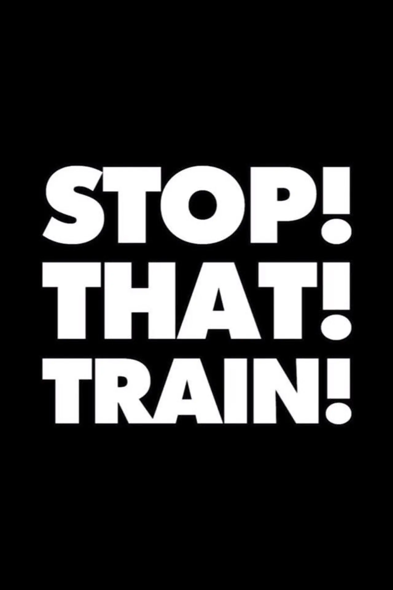 Movie poster "Stop! That! Train!"