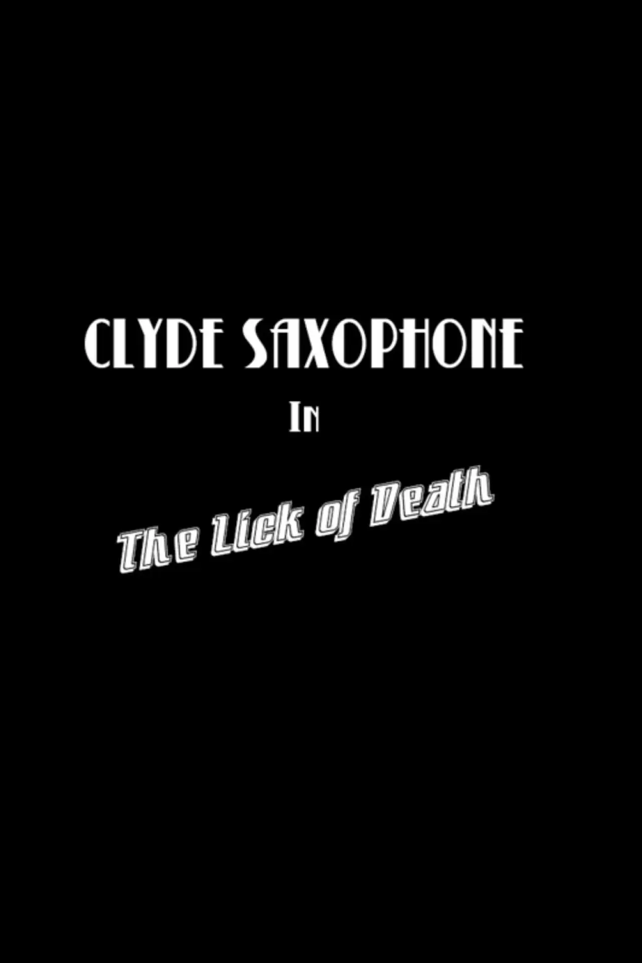 Movie poster "Clyde Saxophone in: The Lick of Death"