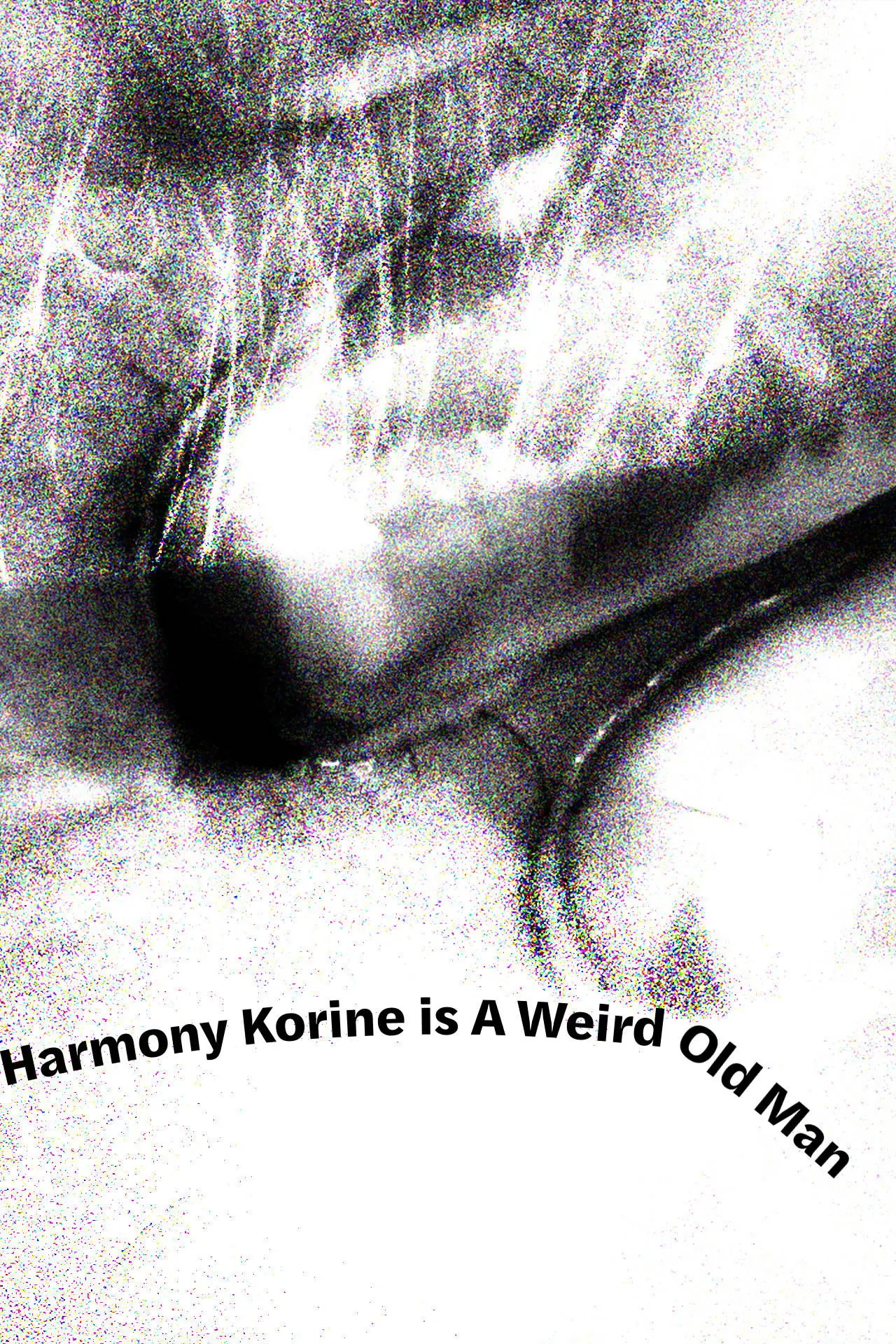Movie poster "Harmony Korine is A Weird Old Man"