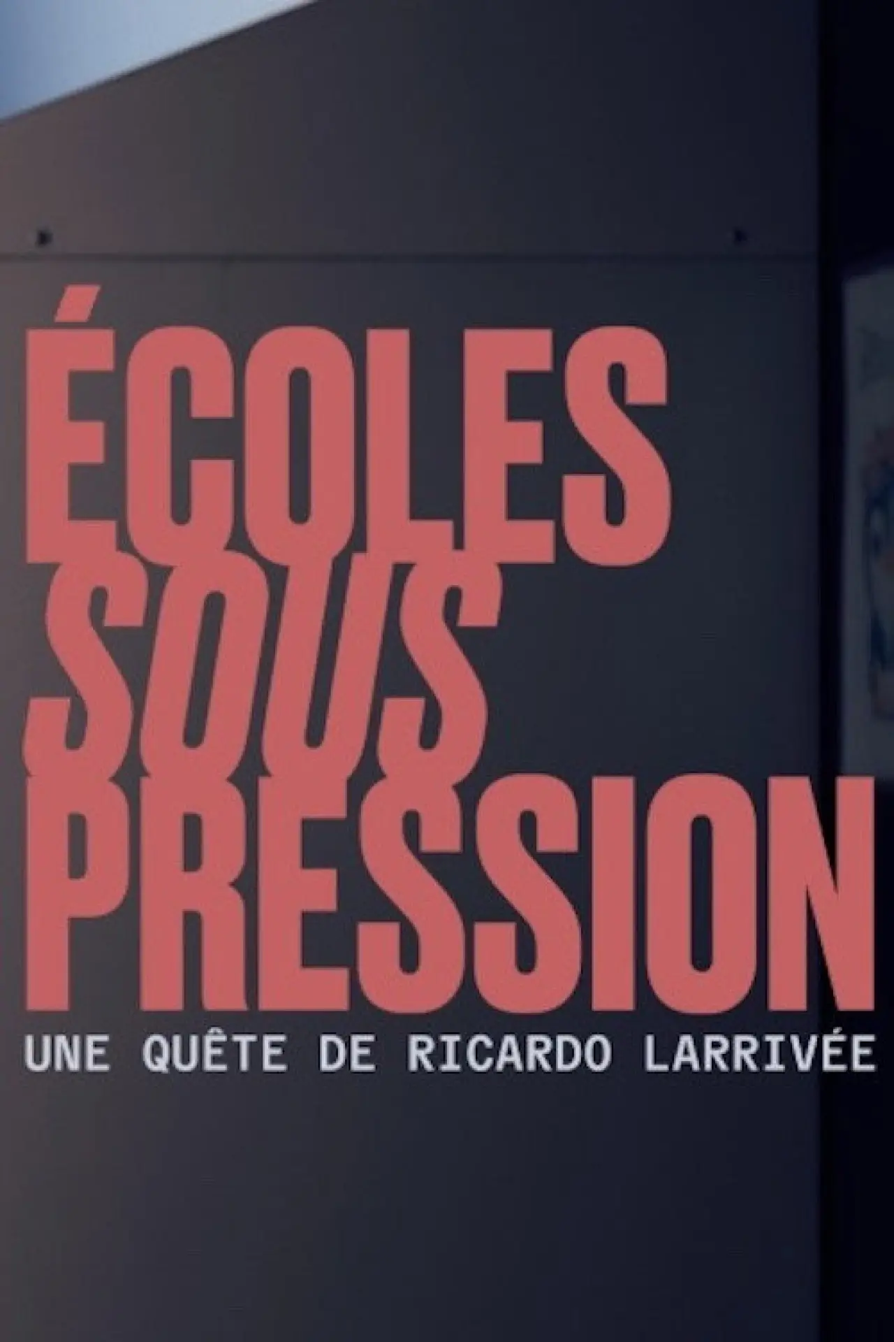 Movie poster "Écoles sous pression une quête de Ricardo Larrivée"