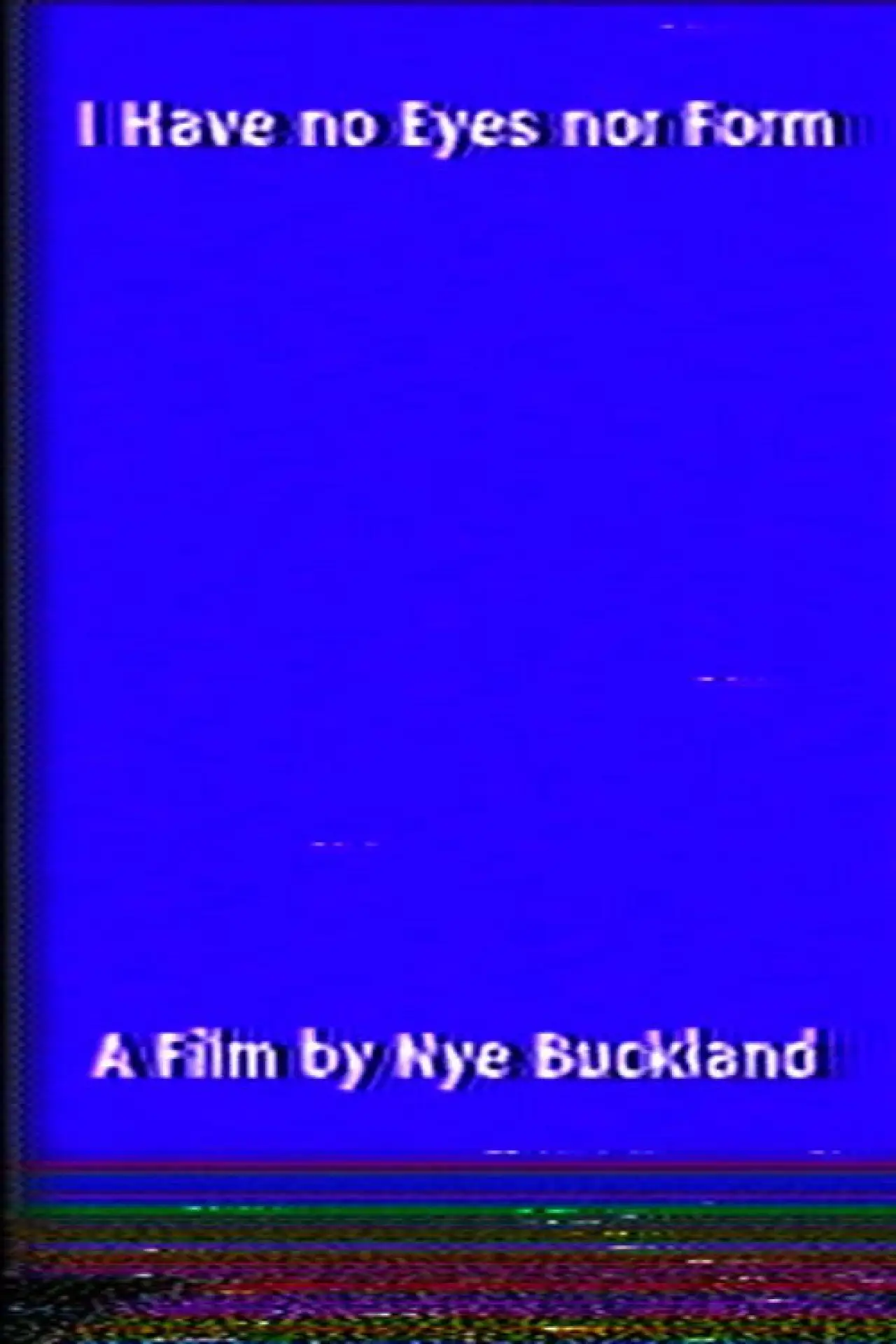 Movie poster "I Have no Eyes nor Form"