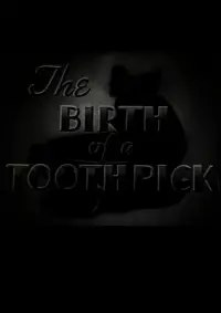 Poster to the movie "The Birth of a Toothpick" #895626