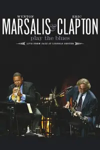 Poster to the movie "Wynton Marsalis and Eric Clapton Play the Blues - Live from Jazz at Lincoln Center" #1134017