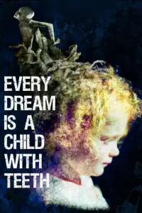 Poster to the movie "Every Dream is a Child with Teeth" #1185083