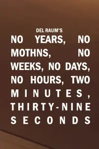 Poster to the movie "No Years, No Months, No Weeks, No Days, No Hours, Two Minutes, Thirty-nine Seconds" #1007693