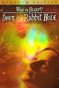 Poster to the movie "What the Bleep! Down the Rabbit Hole" #978241
