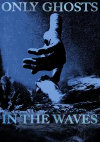 Poster to the movie "Only Ghosts in the Waves" #718557