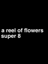 Poster to the movie "a reel of flowers, super 8" #813380