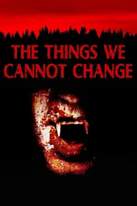 Poster to the movie "The Things We Cannot Change" #1018869