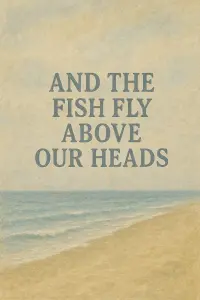 Poster to the movie "And the Fish Fly Above Our Heads" #742930