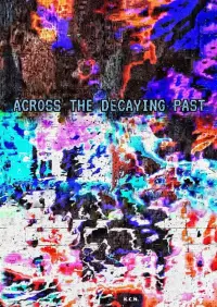Poster to the movie "Across The Decaying Past" #807824