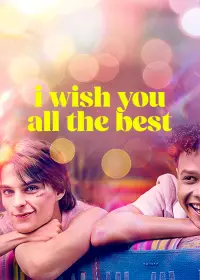 Poster to the movie "I Wish You All the Best" #1127282