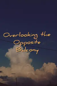 Poster to the movie "Overlooking the Opposite Balcony" #559703