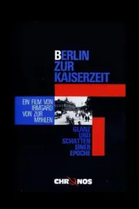 Poster to the movie "Berlin zur Kaiserzeit - Glanz und Schatten einer Epoche" #1148037