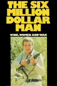 Poster to the movie "The Six Million Dollar Man: Wine, Women and War" #992944