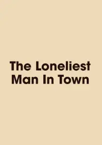 Poster to the movie "The Loneliest Man in Town" #536845