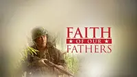 Backdrop to the movie "Faith of Our Fathers" #1147846