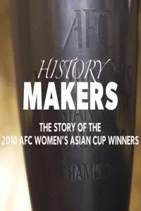 Poster to the movie "History Makers: The Story of the 2010 AFC Women