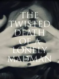 Poster to the movie "The Twisted Death of a Lonely Madman" #1205431