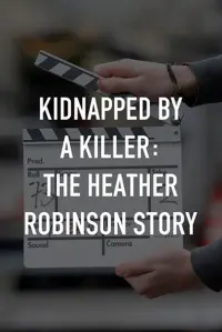 Kidnapped by a Killer: The Heather Robinson Story