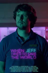 Poster to the movie "When Jeff Tried to Save the World" #921072