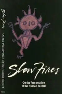 Poster to the movie "Slow Fires: On the Preservation of the Human Record" #1123645