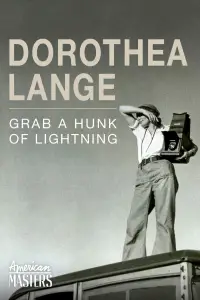 Poster to the movie "Dorothea Lange: Grab A Hunk of Lightning" #1187322