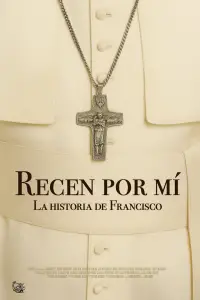 Poster to the movie "Pray for me: Pope Francis