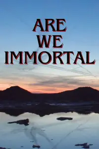 Poster to the movie "Are We Immortal" #761901