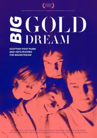Poster to the movie "Big Gold Dream: Scottish Post-Punk and Infiltrating the Mainstream" #1184090