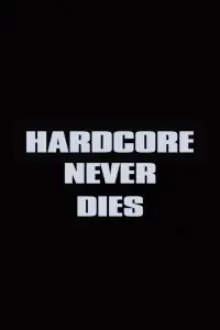 Poster to the movie "Hardcore Never Dies" #1084491