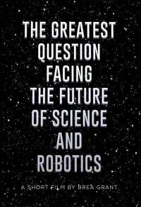 Poster to the movie "The Greatest Question Facing the Future of Science and Robotics" #889707